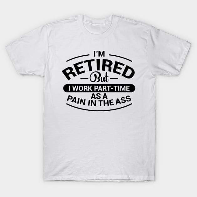 I'm Retired T-Shirt by wolulas